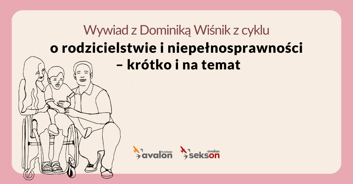 Wywiad z Dominiką Wiśnik z cyklu – o rodzicielstwie i niepełnosprawności – krótko i na temat